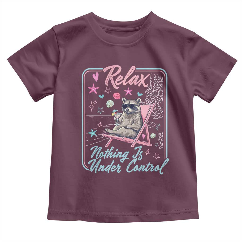 Relax Nothing Is Under Control Toddler T Shirt Chill Raccoon Beach Vacation Gift TS14 Maroon Print Your Wear