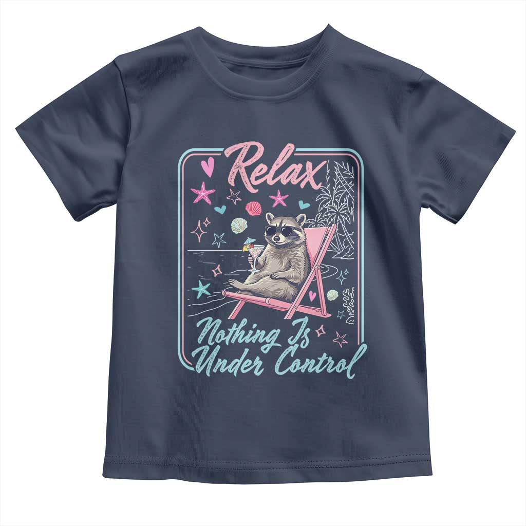 Relax Nothing Is Under Control Toddler T Shirt Chill Raccoon Beach Vacation Gift TS14 Navy Print Your Wear