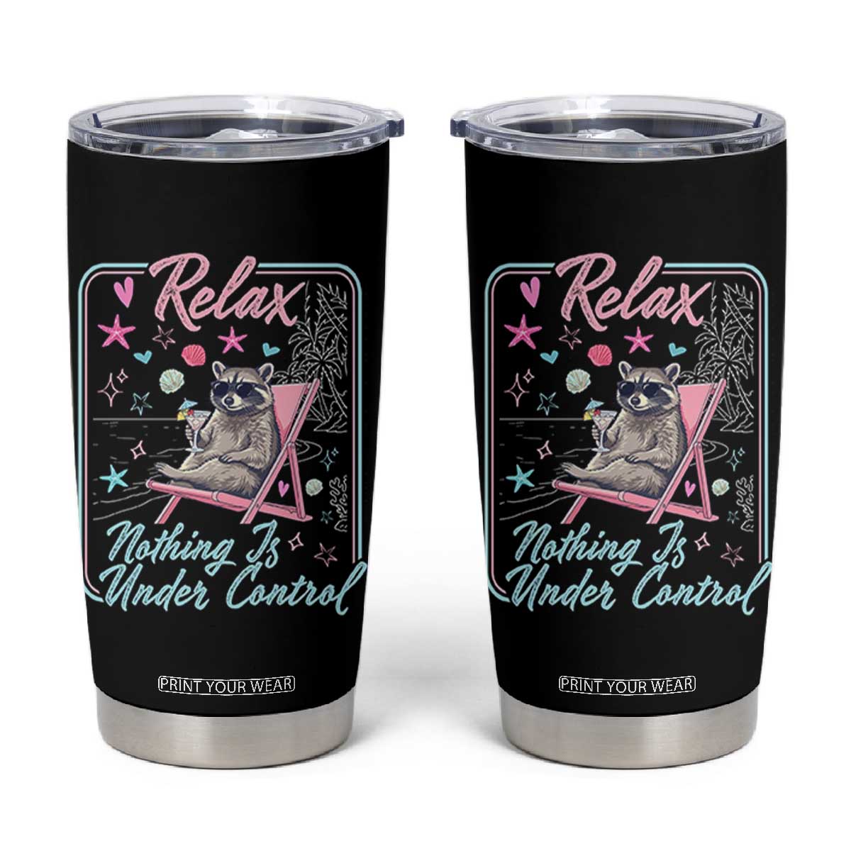 Relax Nothing Is Under Control Tumbler Cup Chill Raccoon Beach Vacation Gift TS14 Black Print Your Wear