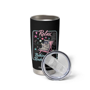 Relax Nothing Is Under Control Tumbler Cup Chill Raccoon Beach Vacation Gift TS14 Print Your Wear