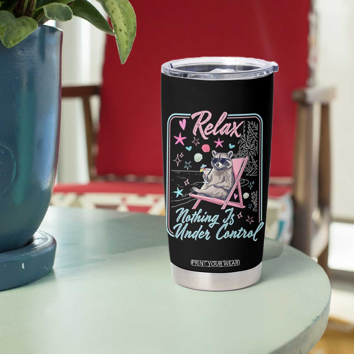 Relax Nothing Is Under Control Tumbler Cup Chill Raccoon Beach Vacation Gift TS14 Print Your Wear
