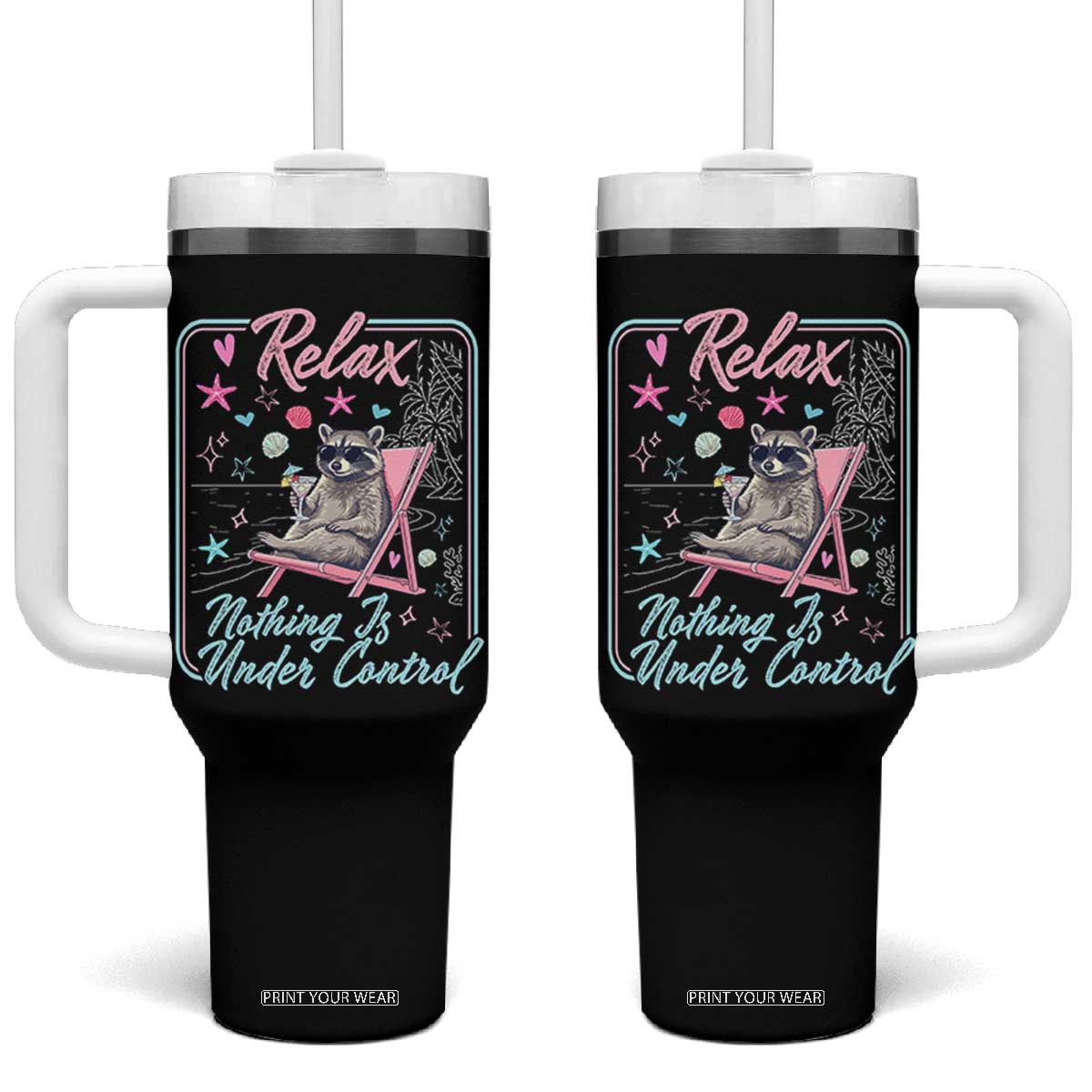 Relax Nothing Is Under Control Tumbler With Handle Chill Raccoon Beach Vacation Gift TS14 One Size: 40 oz Black Print Your Wear