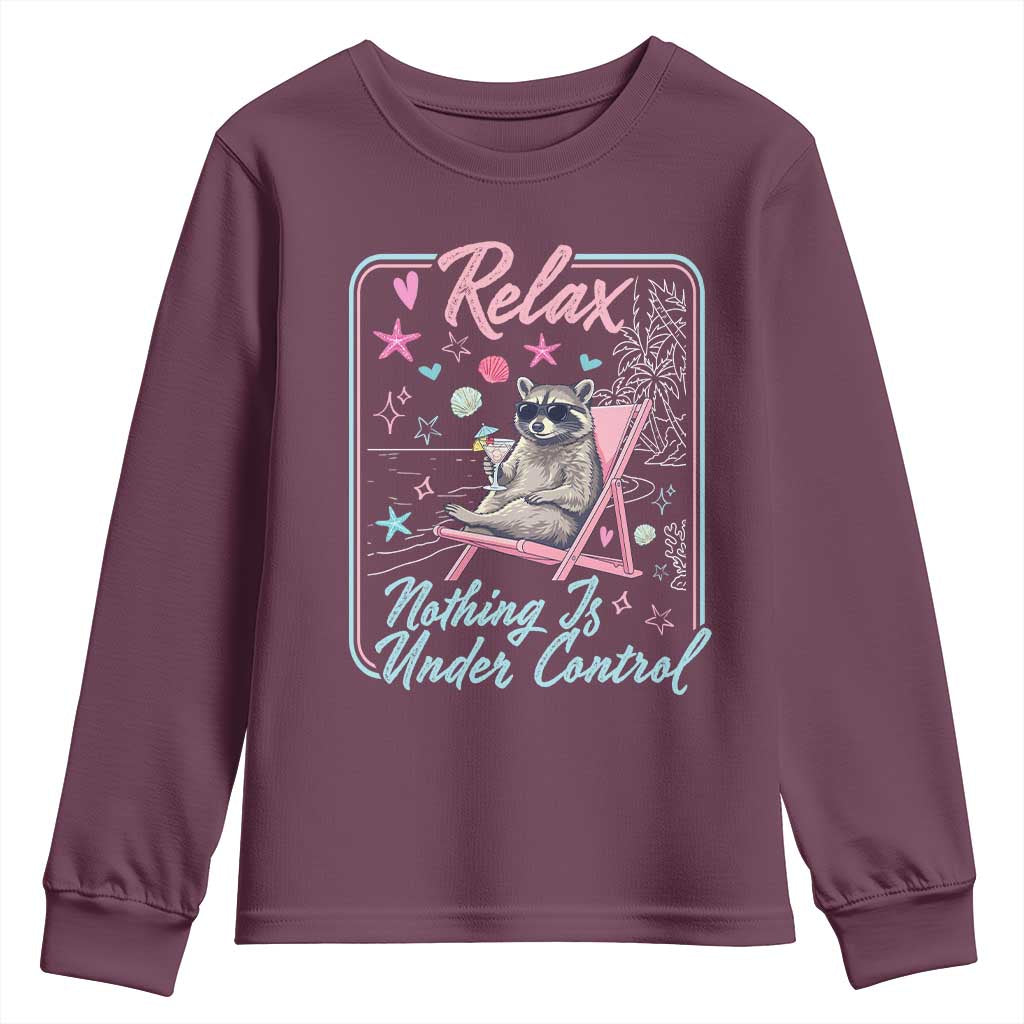 Relax Nothing Is Under Control Youth Sweatshirt Chill Raccoon Beach Vacation Gift TS14 Maroon Print Your Wear