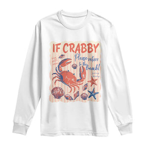 If Crabby Please Return To The Beach Long Sleeve Shirt Funny Crab Summer Vibes TS14 White Print Your Wear