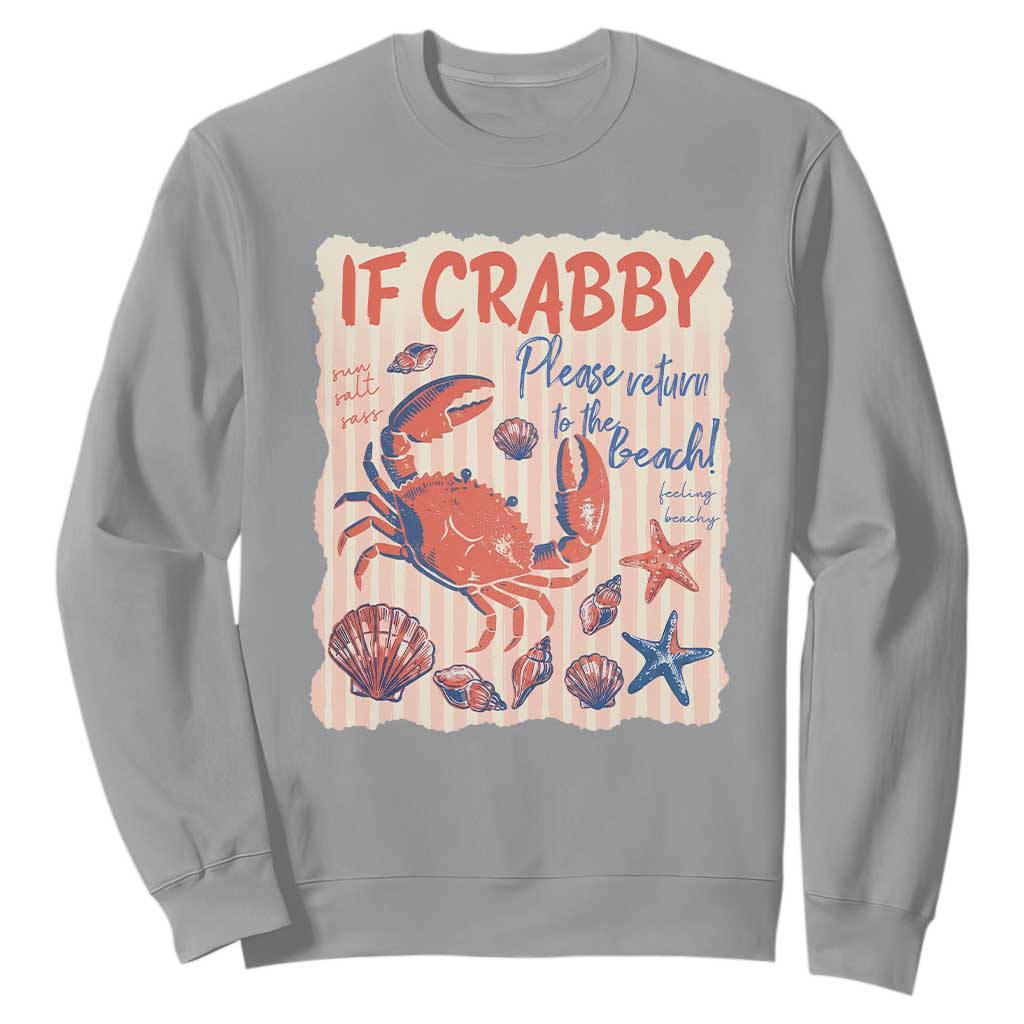 If Crabby Please Return To The Beach Sweatshirt Funny Crab Summer Vibes TS14 Sport Gray Print Your Wear