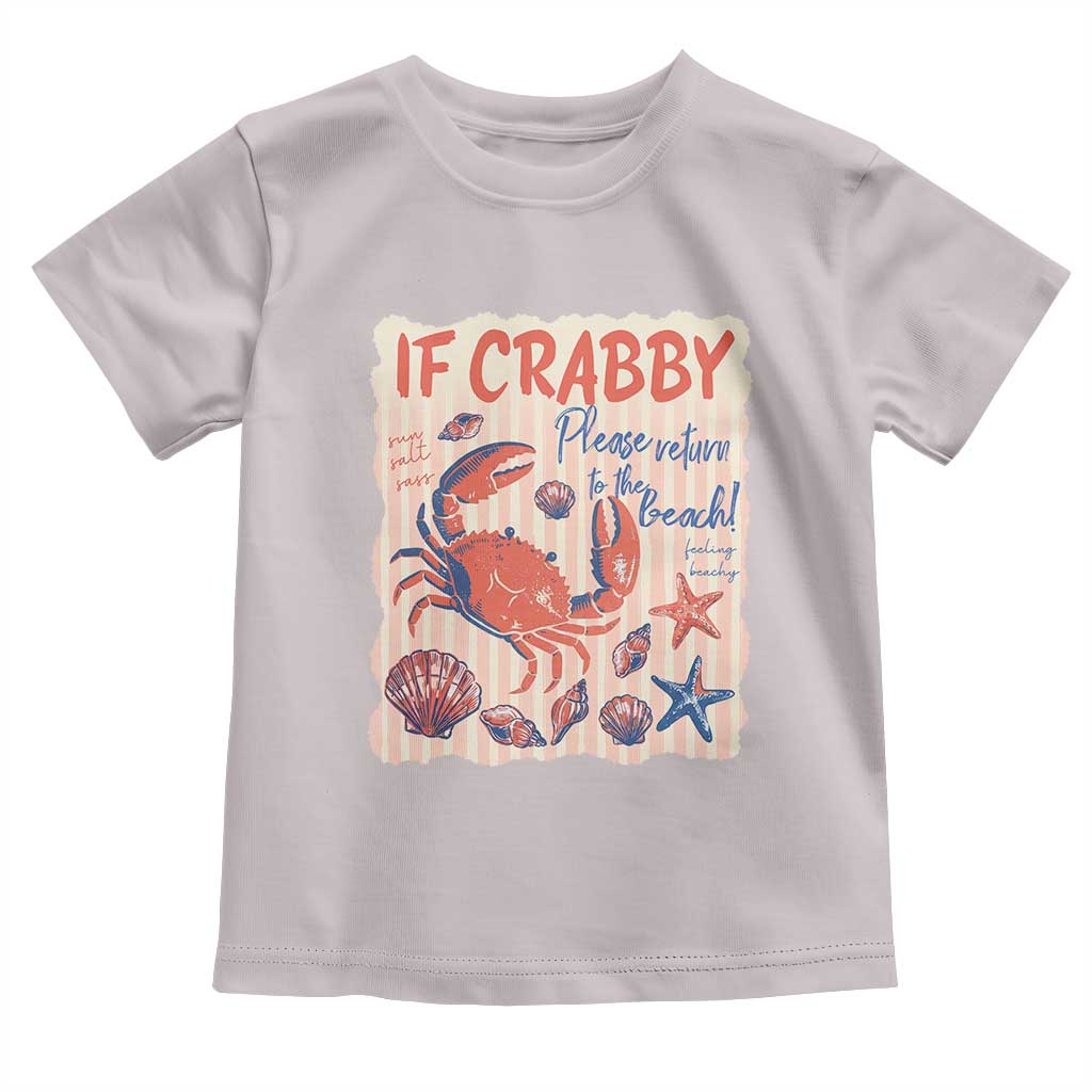 If Crabby Please Return To The Beach Toddler T Shirt Funny Crab Summer Vibes TS14 Ice Gray Print Your Wear