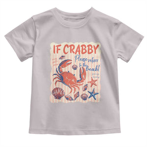 If Crabby Please Return To The Beach Toddler T Shirt Funny Crab Summer Vibes TS14 Ice Gray Print Your Wear