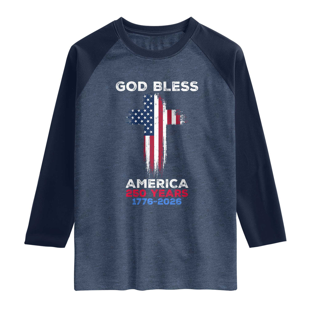 God Bless America 250 Years 1776-2026 Raglan Shirt Christian Cross Flag TS14 Heather Denim Navy Print Your Wear