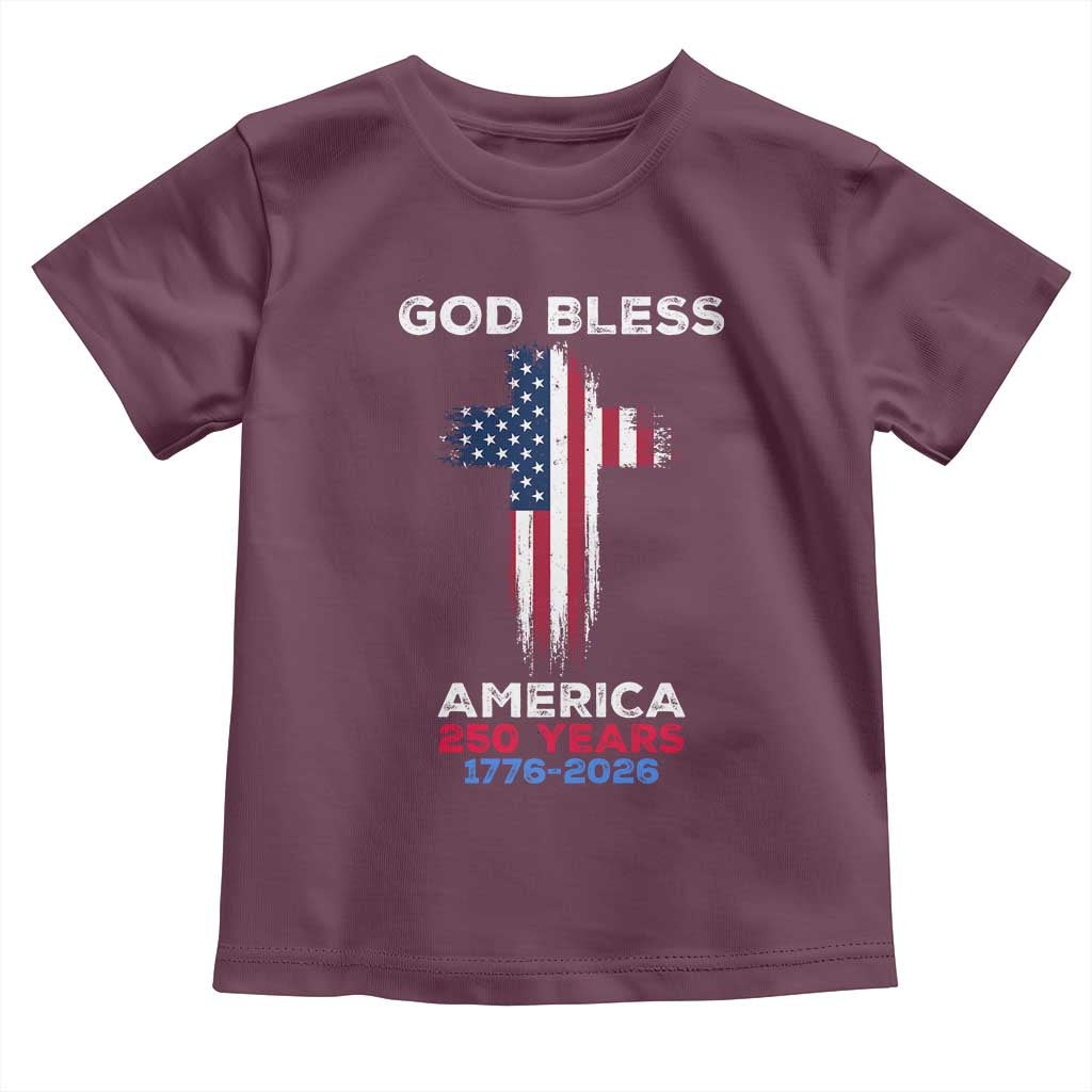 God Bless America 250 Years 1776-2026 Toddler T Shirt Christian Cross Flag TS14 Maroon Print Your Wear