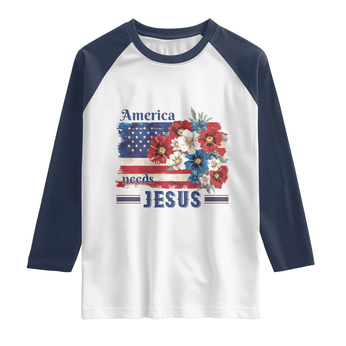 America Needs Jesus Raglan Shirt Christian Floral US Flag 4th of July TS14 White Navy Print Your Wear