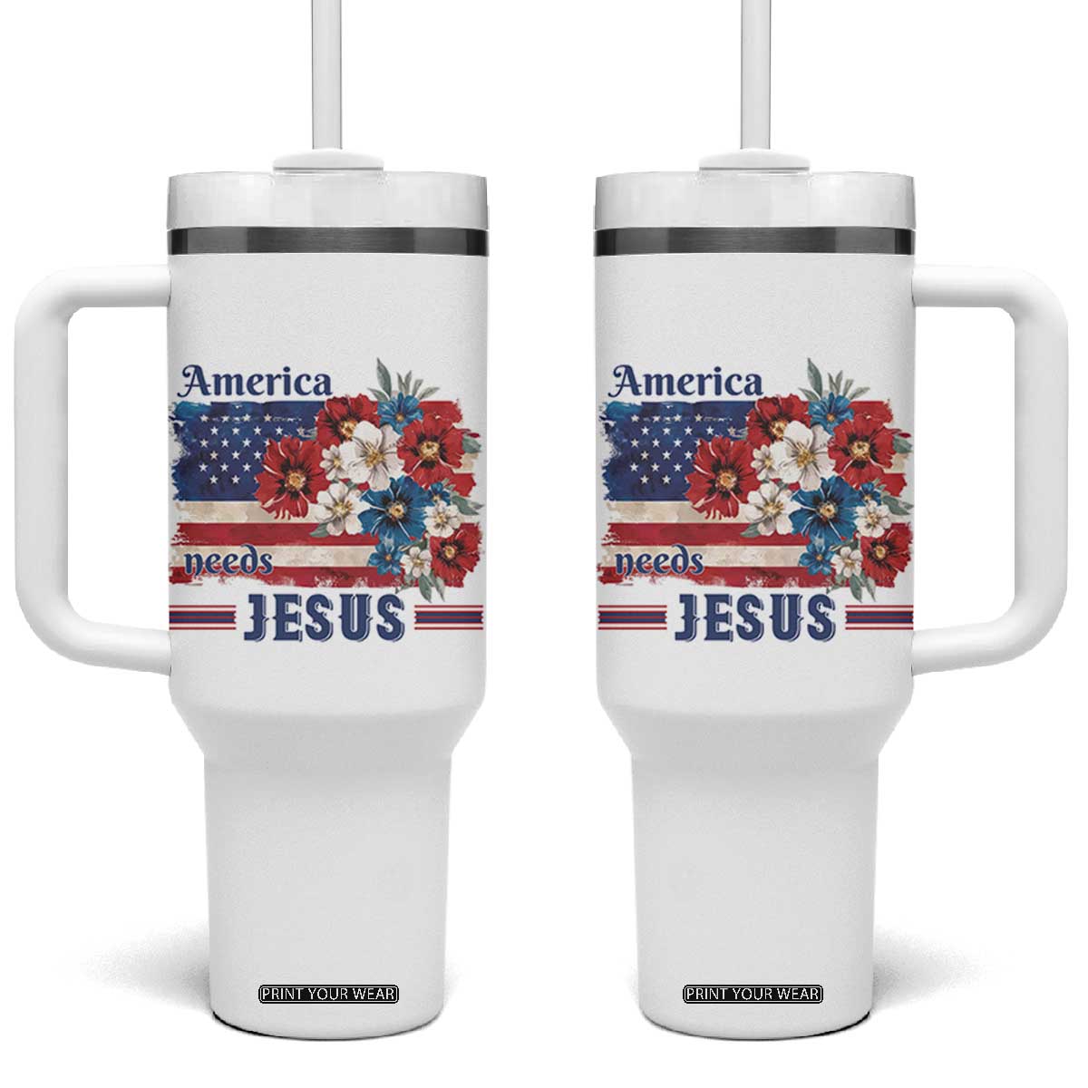 America Needs Jesus Tumbler With Handle Christian Floral US Flag 4th of July TS14 One Size: 40 oz White Print Your Wear