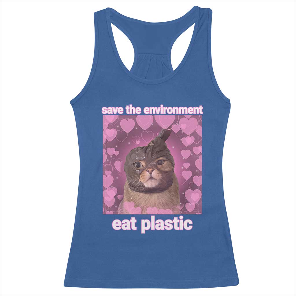 Save The Environment Eat Plastic Racerback Tank Top Funny Cute Cat Meme TS14 Royal Blue Print Your Wear