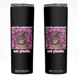 Save The Environment Eat Plastic Skinny Tumbler Funny Cute Cat Meme TS14 Black Print Your Wear