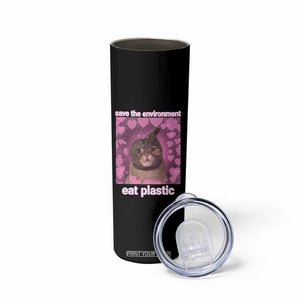 Save The Environment Eat Plastic Skinny Tumbler Funny Cute Cat Meme TS14 Print Your Wear