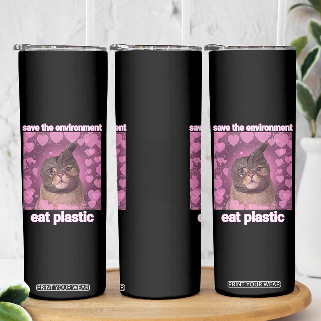 Save The Environment Eat Plastic Skinny Tumbler Funny Cute Cat Meme TS14 Print Your Wear