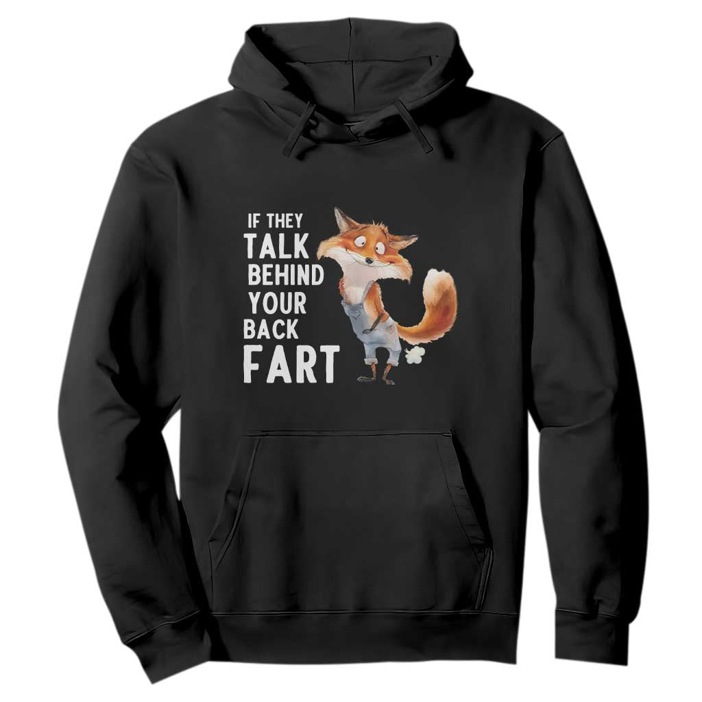 Funny Fox Meme Hoodie If They Talk Behind Your Back Fart Naughty Joke TS14 Black Print Your Wear