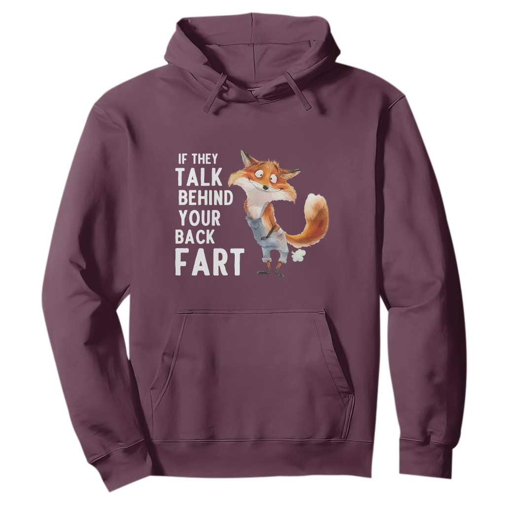 Funny Fox Meme Hoodie If They Talk Behind Your Back Fart Naughty Joke TS14 Maroon Print Your Wear