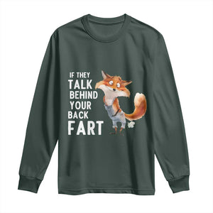 Funny Fox Meme Long Sleeve Shirt If They Talk Behind Your Back Fart Naughty Joke TS14 Dark Forest Green Print Your Wear