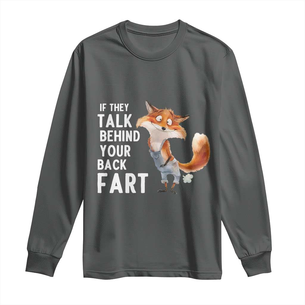Funny Fox Meme Long Sleeve Shirt If They Talk Behind Your Back Fart Naughty Joke TS14 Dark Heather Print Your Wear