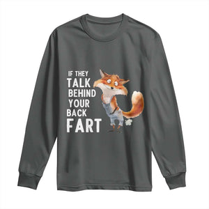 Funny Fox Meme Long Sleeve Shirt If They Talk Behind Your Back Fart Naughty Joke TS14 Dark Heather Print Your Wear