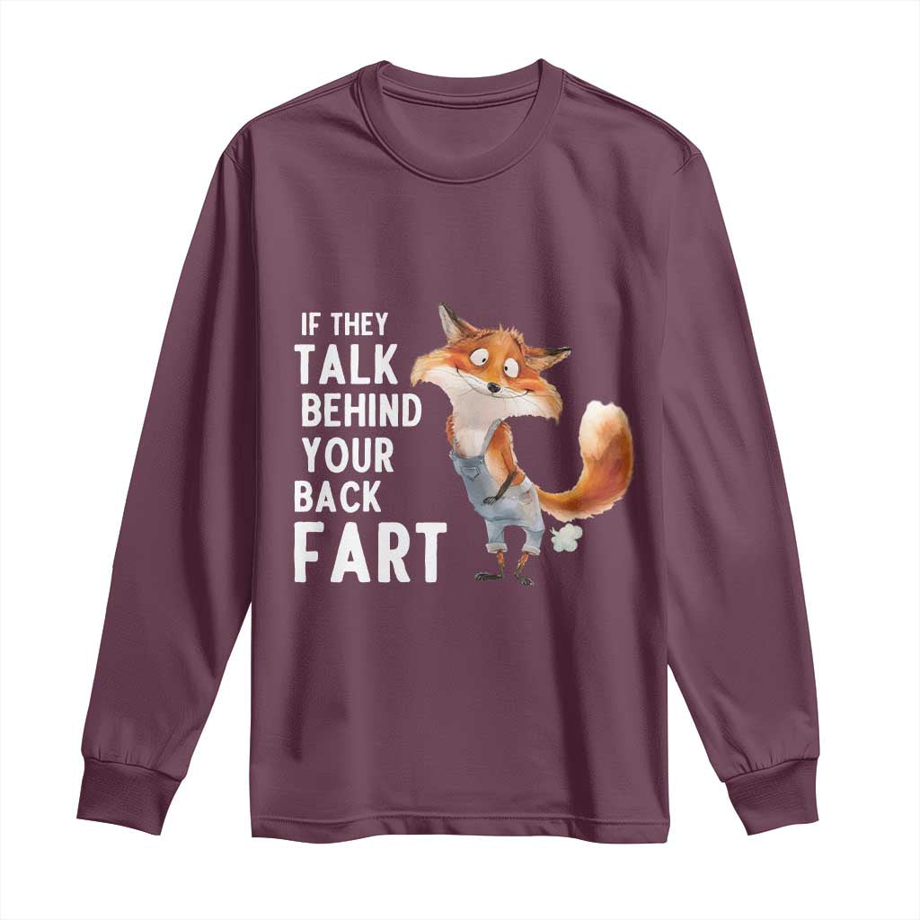 Funny Fox Meme Long Sleeve Shirt If They Talk Behind Your Back Fart Naughty Joke TS14 Maroon Print Your Wear