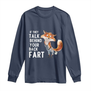 Funny Fox Meme Long Sleeve Shirt If They Talk Behind Your Back Fart Naughty Joke TS14 Navy Print Your Wear