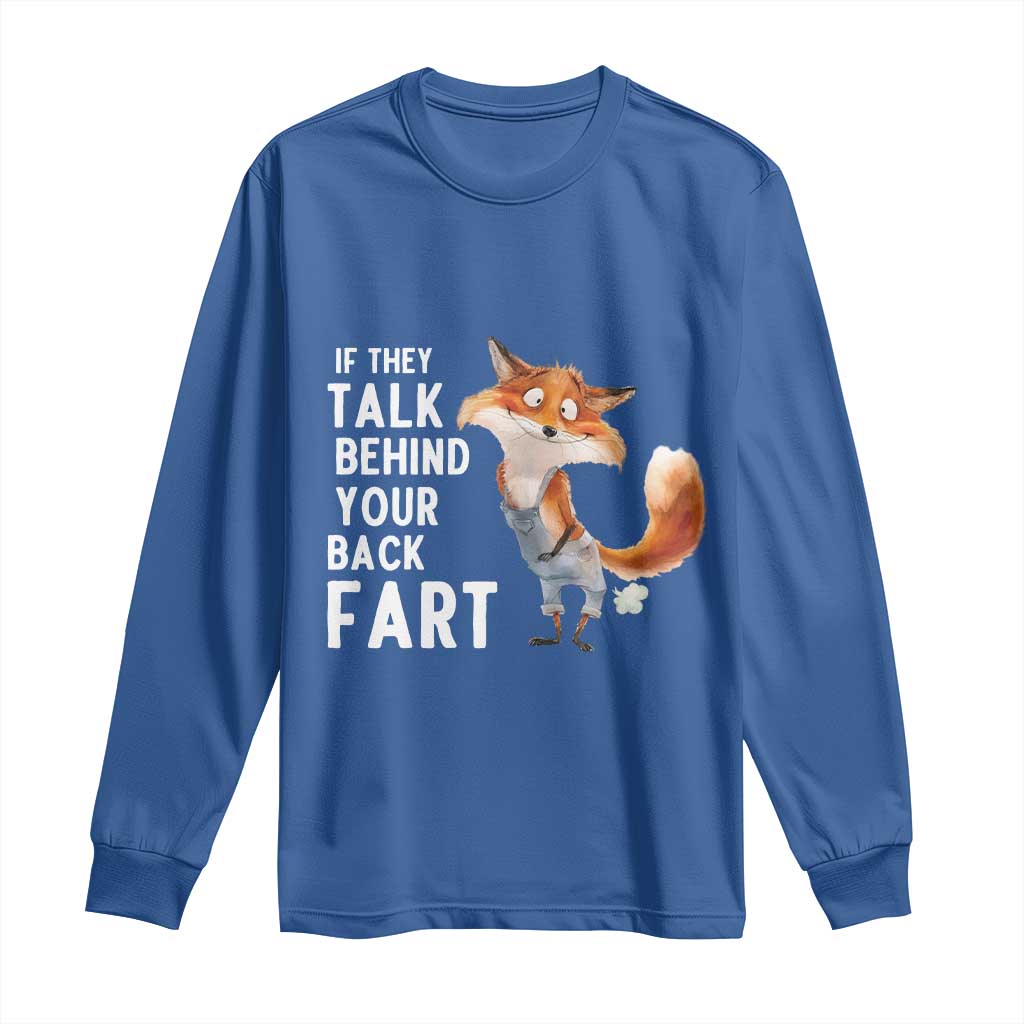 Funny Fox Meme Long Sleeve Shirt If They Talk Behind Your Back Fart Naughty Joke TS14 Royal Blue Print Your Wear