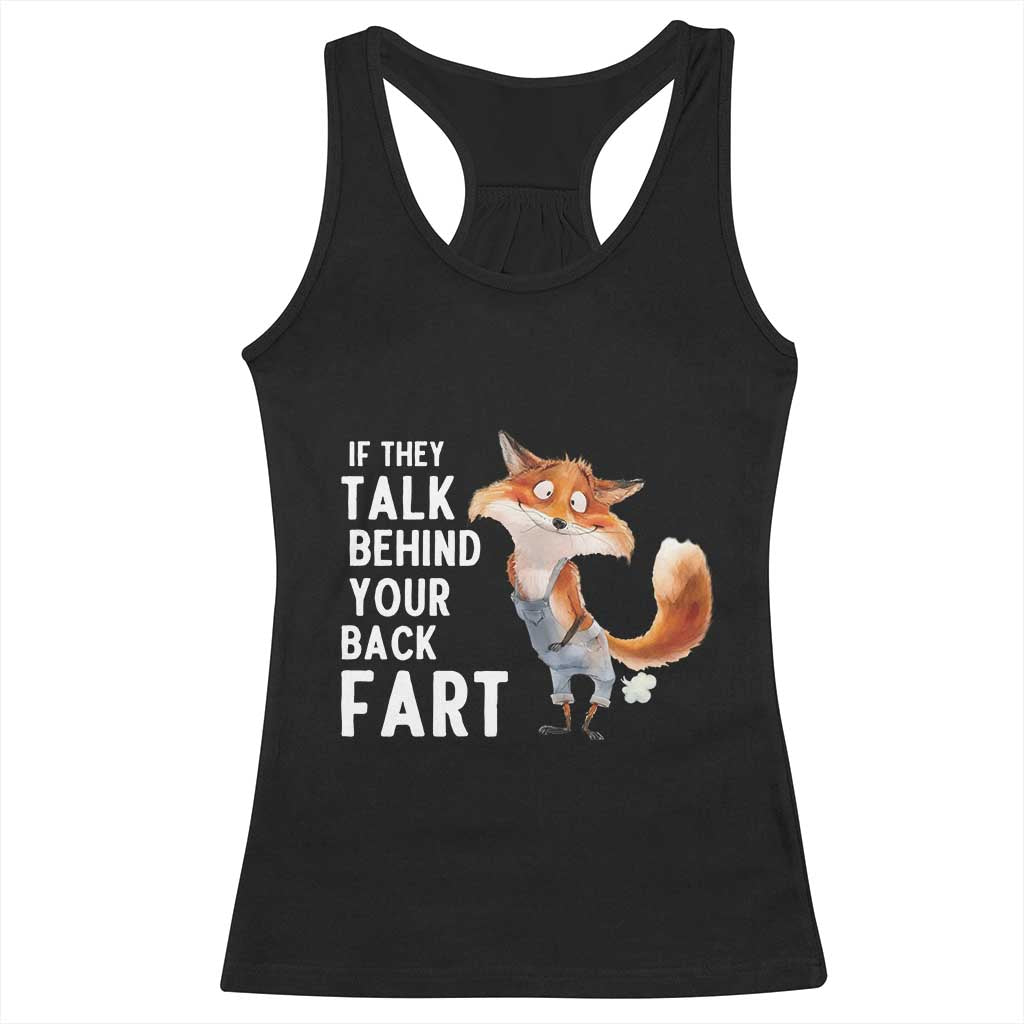 Funny Fox Meme Racerback Tank Top If They Talk Behind Your Back Fart Naughty Joke TS14 Black Print Your Wear