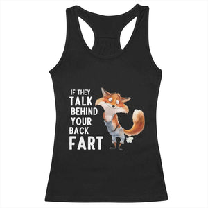 Funny Fox Meme Racerback Tank Top If They Talk Behind Your Back Fart Naughty Joke TS14 Black Print Your Wear