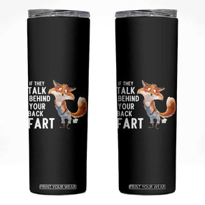 Funny Fox Meme Skinny Tumbler If They Talk Behind Your Back Fart Naughty Joke TS14 Black Print Your Wear