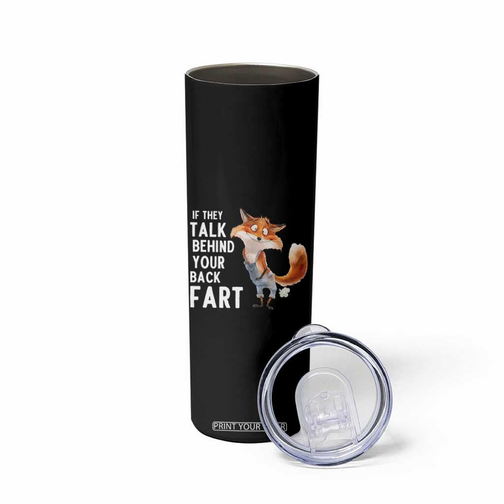 Funny Fox Meme Skinny Tumbler If They Talk Behind Your Back Fart Naughty Joke TS14 Print Your Wear