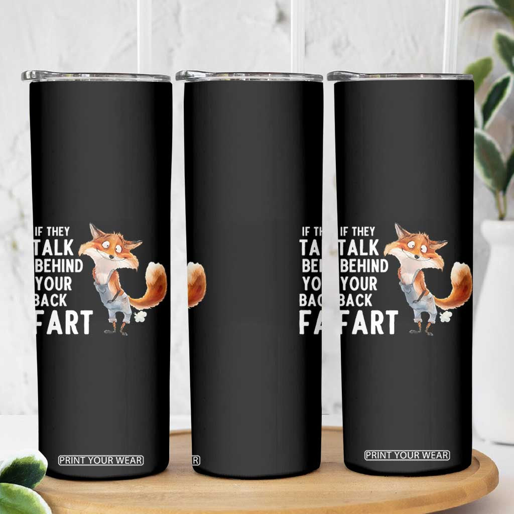Funny Fox Meme Skinny Tumbler If They Talk Behind Your Back Fart Naughty Joke TS14 Print Your Wear