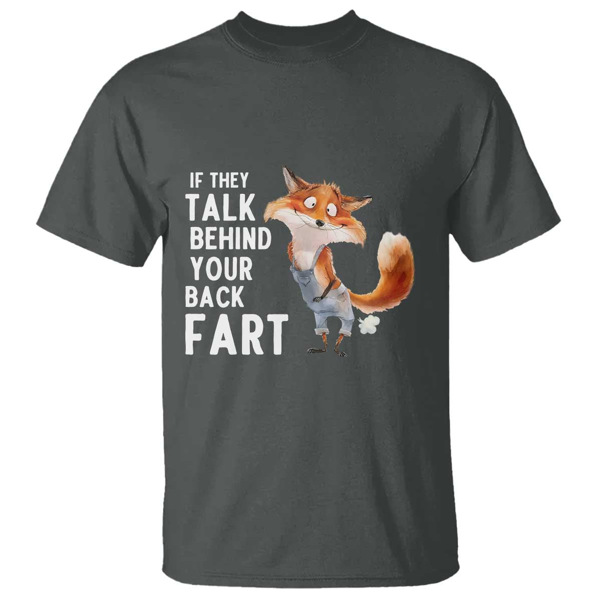 Funny Fox Meme T Shirt If They Talk Behind Your Back Fart Naughty Joke TS14 Dark Heather Print Your Wear