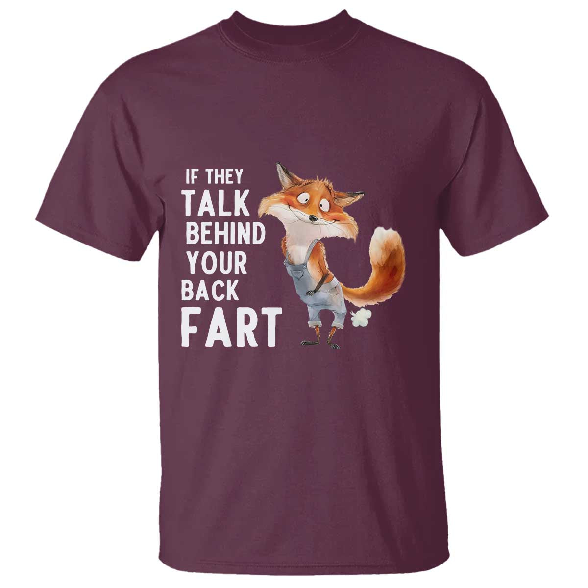 Funny Fox Meme T Shirt If They Talk Behind Your Back Fart Naughty Joke TS14 Maroon Print Your Wear