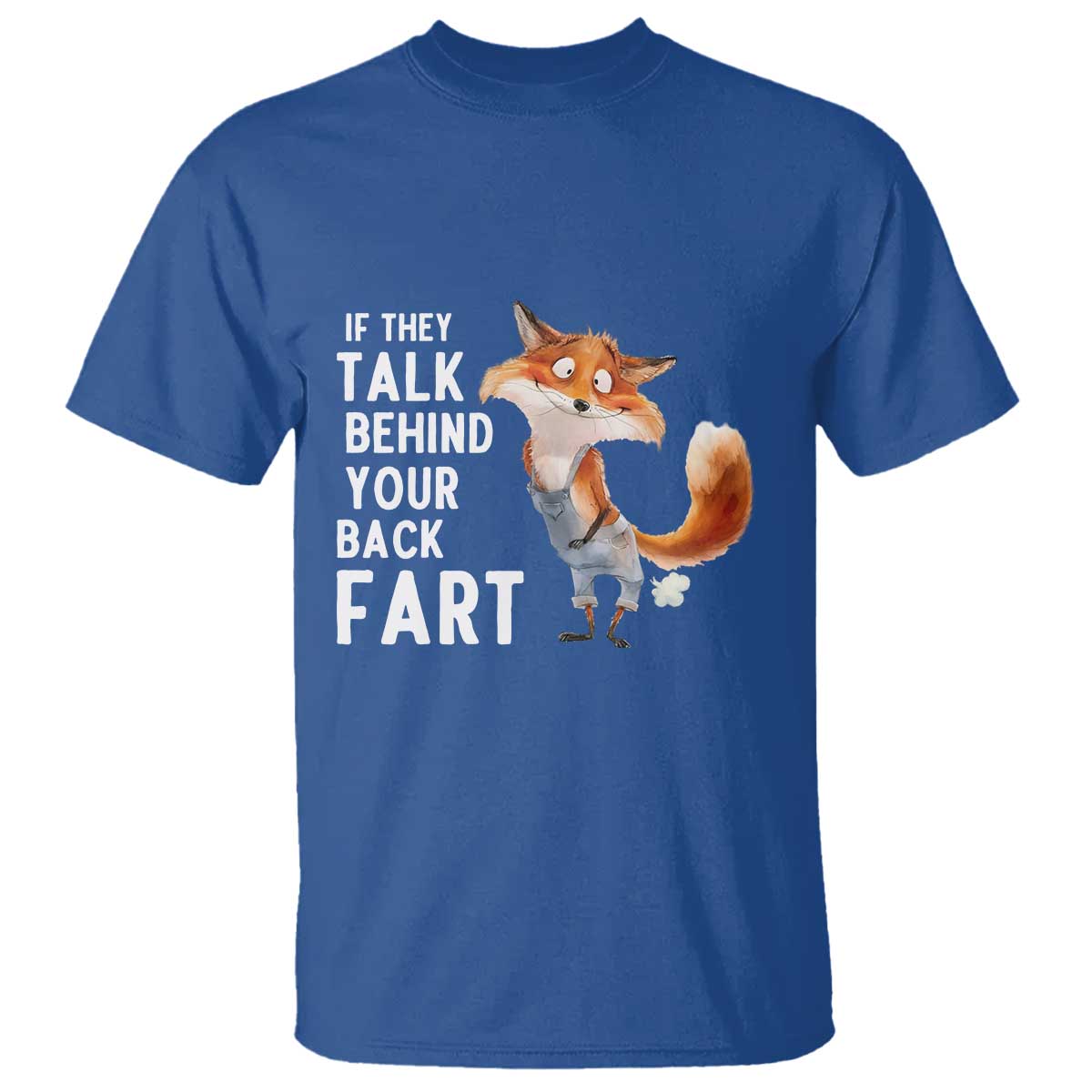 Funny Fox Meme T Shirt If They Talk Behind Your Back Fart Naughty Joke TS14 Royal Blue Print Your Wear