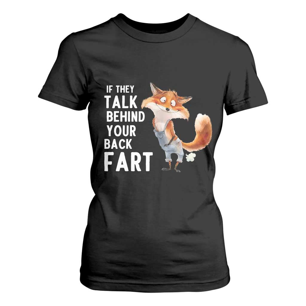 Funny Fox Meme T Shirt For Women If They Talk Behind Your Back Fart Naughty Joke TS14 Black Print Your Wear