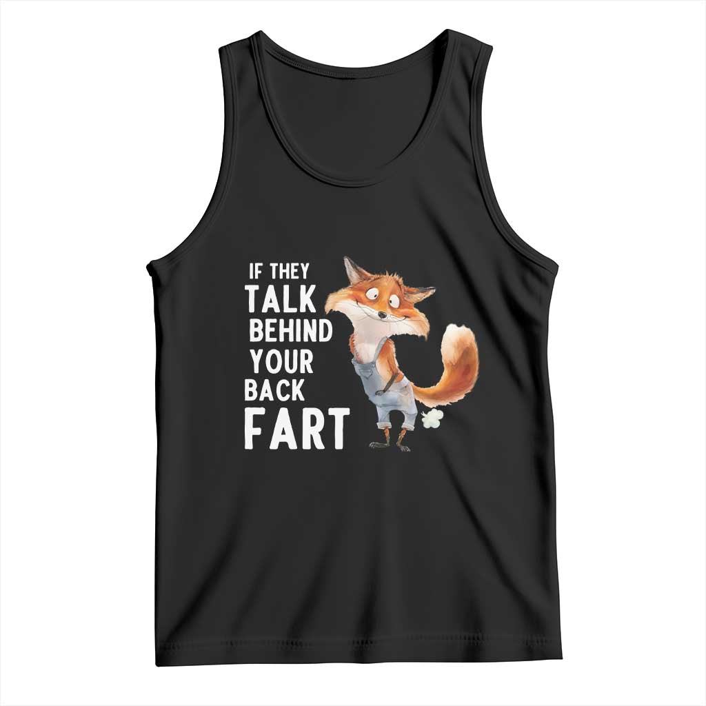 Funny Fox Meme Tank Top If They Talk Behind Your Back Fart Naughty Joke TS14 Black Print Your Wear