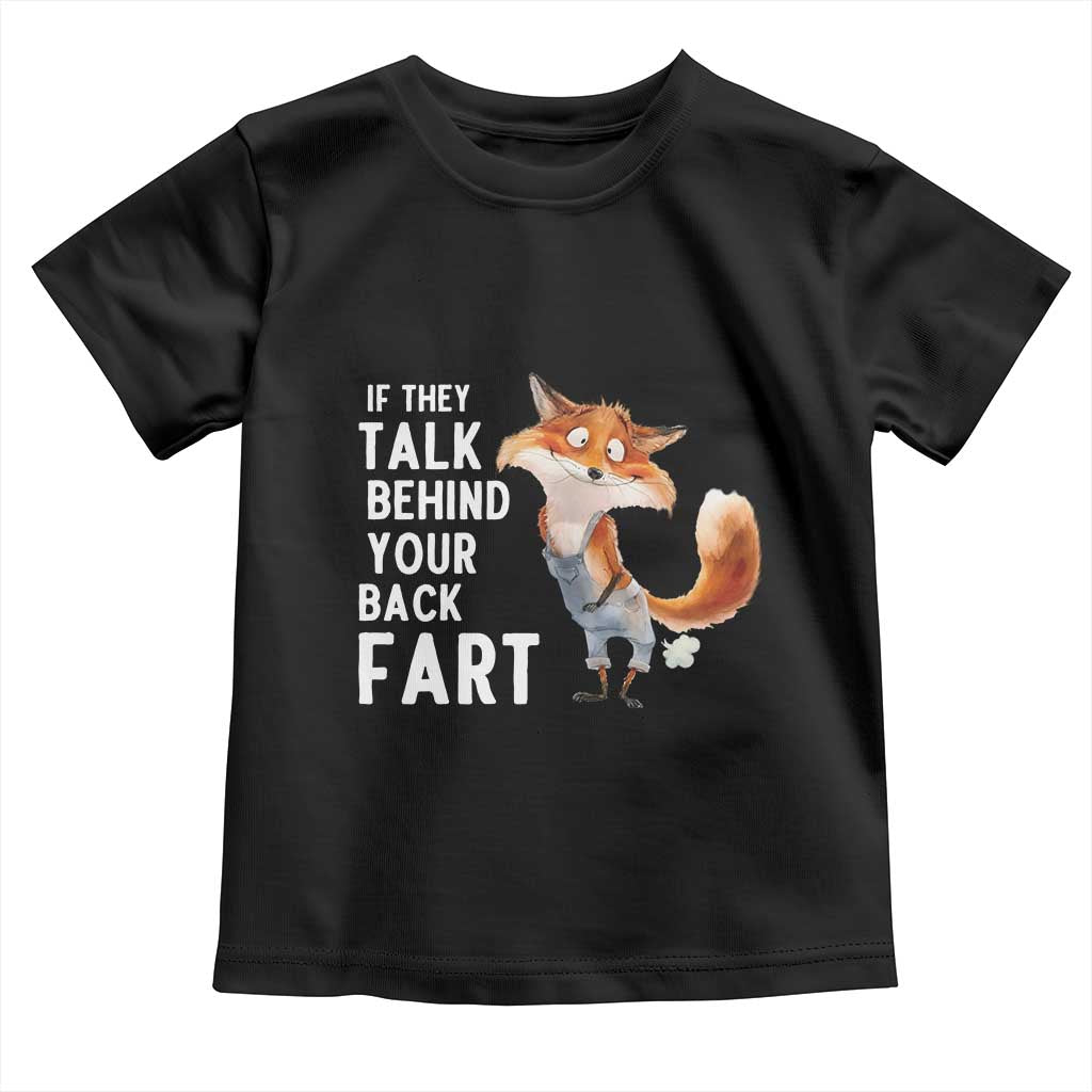 Funny Fox Meme Toddler T Shirt If They Talk Behind Your Back Fart Naughty Joke TS14 Black Print Your Wear