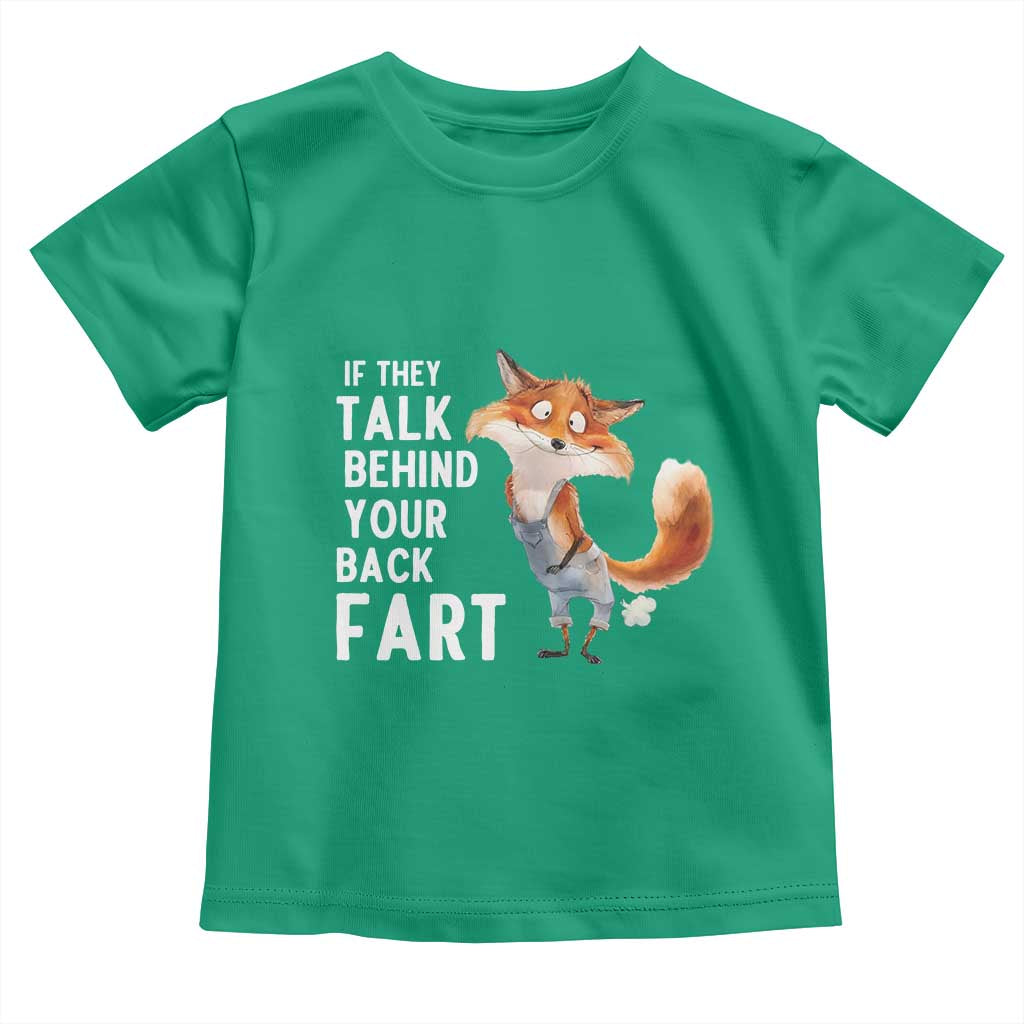 Funny Fox Meme Toddler T Shirt If They Talk Behind Your Back Fart Naughty Joke TS14 Irish Green Print Your Wear