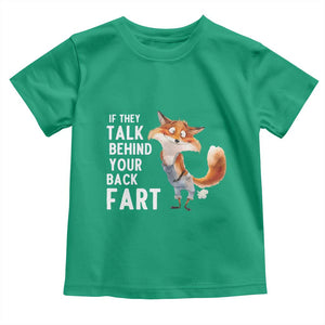 Funny Fox Meme Toddler T Shirt If They Talk Behind Your Back Fart Naughty Joke TS14 Irish Green Print Your Wear