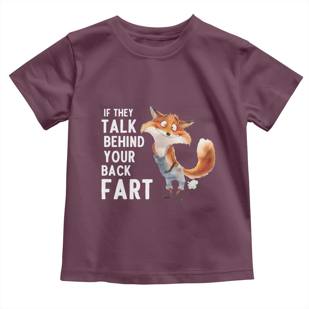 Funny Fox Meme Toddler T Shirt If They Talk Behind Your Back Fart Naughty Joke TS14 Maroon Print Your Wear