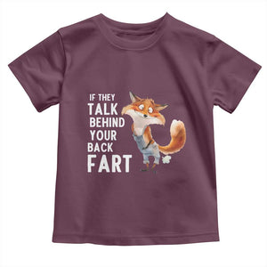 Funny Fox Meme Toddler T Shirt If They Talk Behind Your Back Fart Naughty Joke TS14 Maroon Print Your Wear