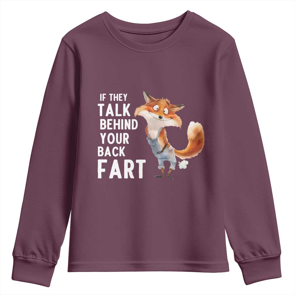 Funny Fox Meme Youth Sweatshirt If They Talk Behind Your Back Fart Naughty Joke TS14 Maroon Print Your Wear