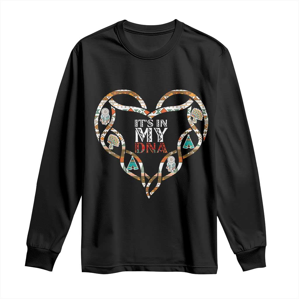 Native American Indian Long Sleeve Shirt It Is In My DNA TS14 Black Print Your Wear