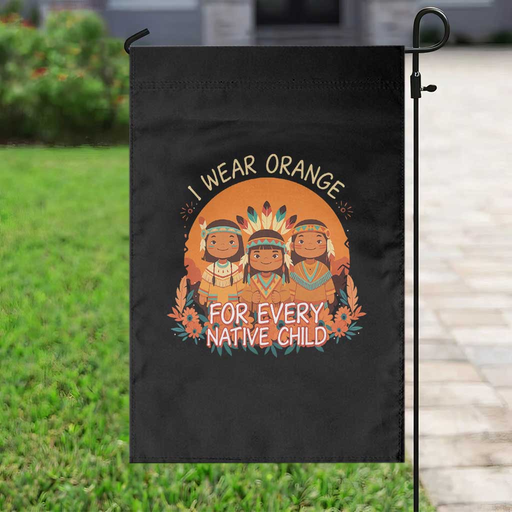 Native American Child Garden Flag I Wear Orange For Every Native Child TS14 Print Your Wear