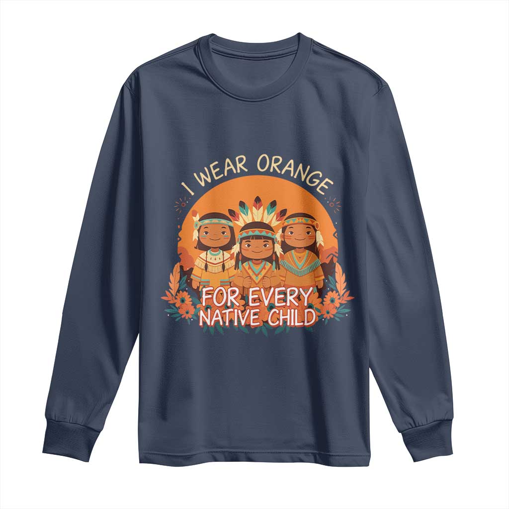 Native American Child Long Sleeve Shirt I Wear Orange For Every Native Child TS14 Navy Print Your Wear