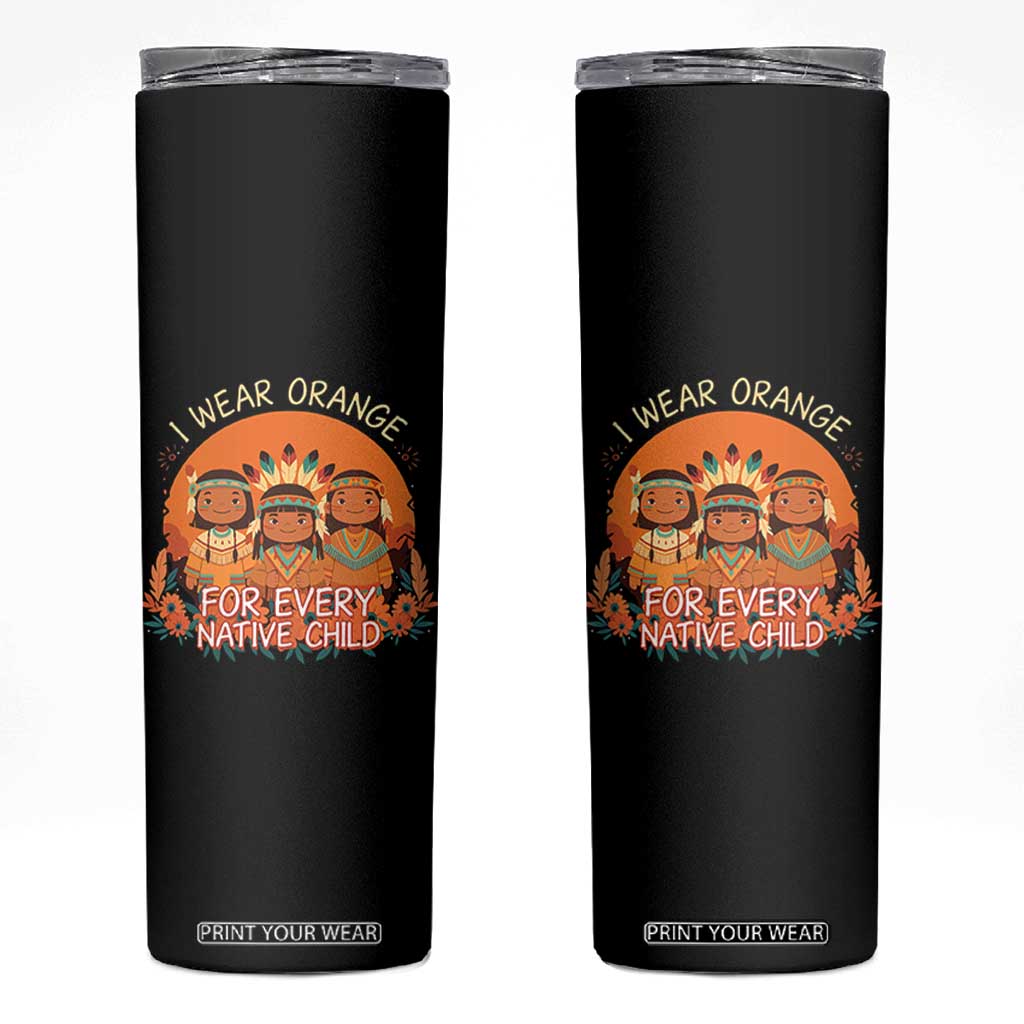 Native American Child Skinny Tumbler I Wear Orange For Every Native Child TS14 Black Print Your Wear