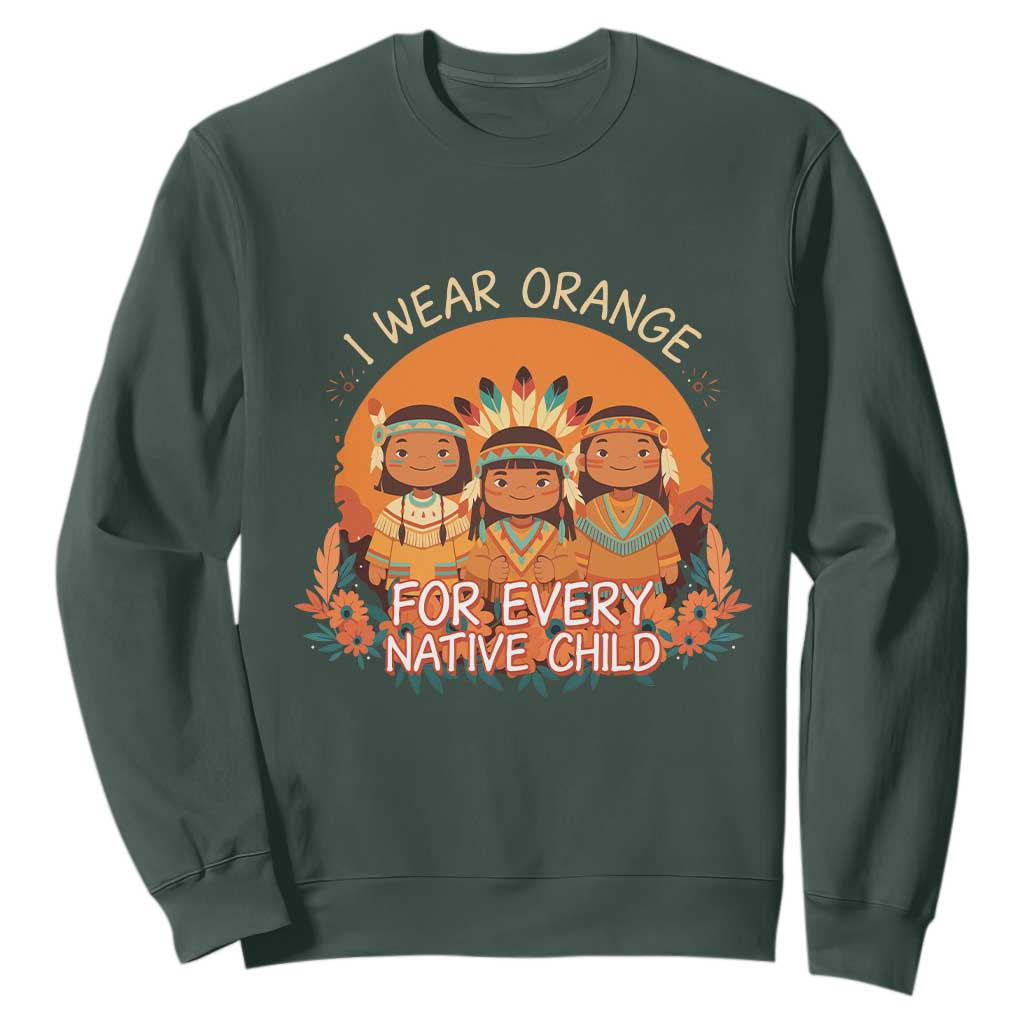 Native American Child Sweatshirt I Wear Orange For Every Native Child TS14 Dark Forest Green Print Your Wear