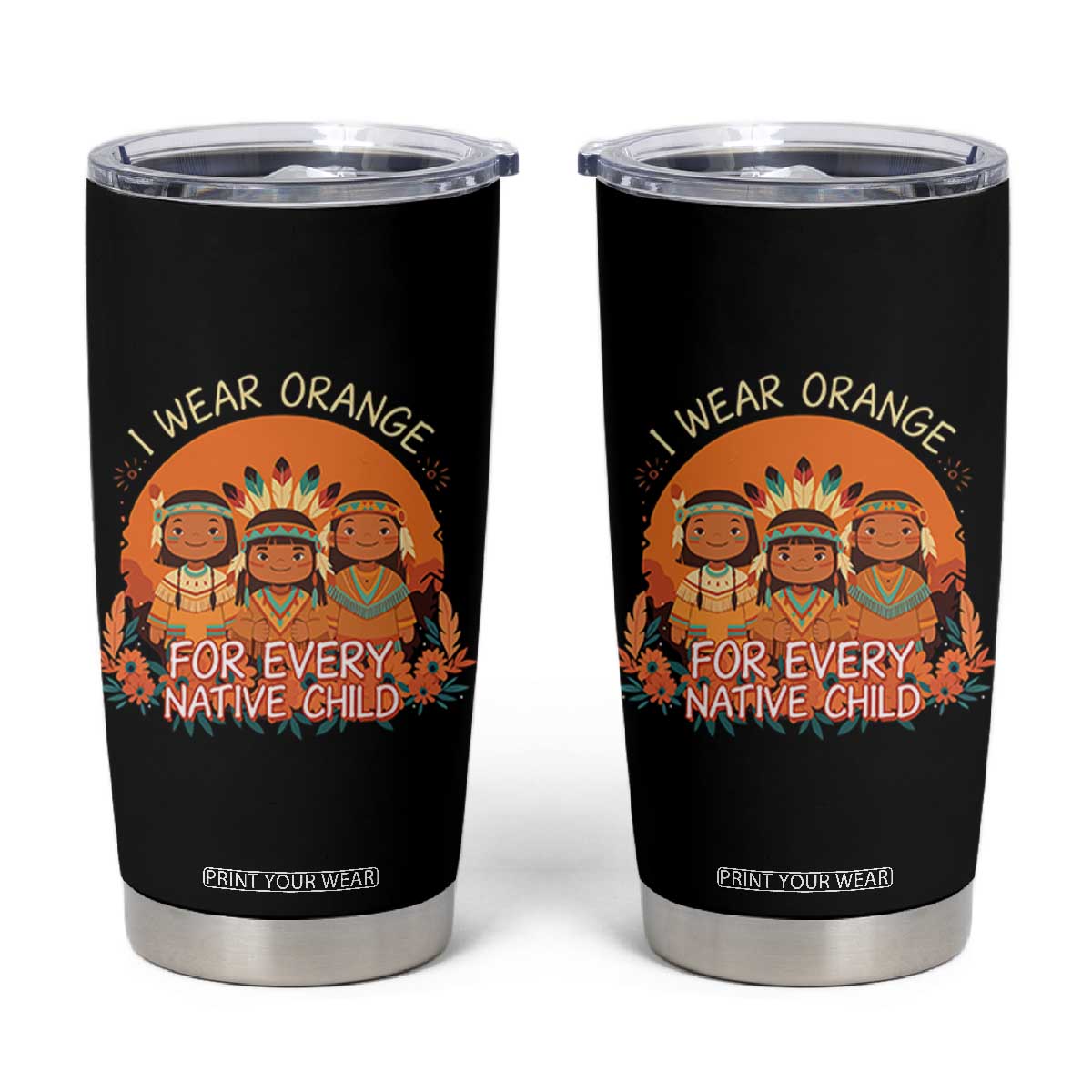 Native American Child Tumbler Cup I Wear Orange For Every Native Child TS14 Black Print Your Wear