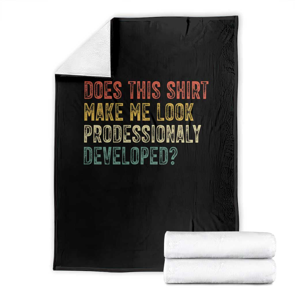 Does This Shirt Make Me Look Professionally Developed Humor Throw Blanket Funny Teacher Humor TS14 Black Print Your Wear